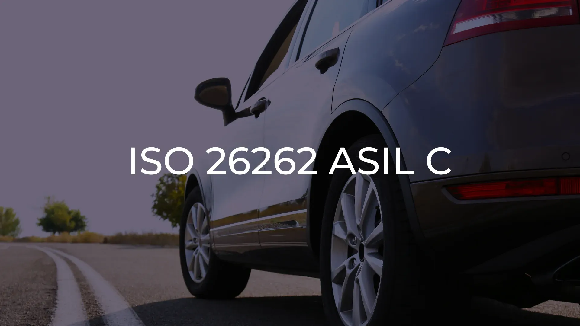 ISO 26262 ASIL C – Road Vehicles ISO 26262 ASIL C – Road Vehicles